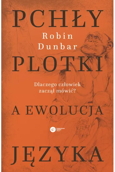Pch�y, plotki a ewolucja j�zyka. Dlaczego cz�owiek zacz�� m�wi�? - Robin Dunbar