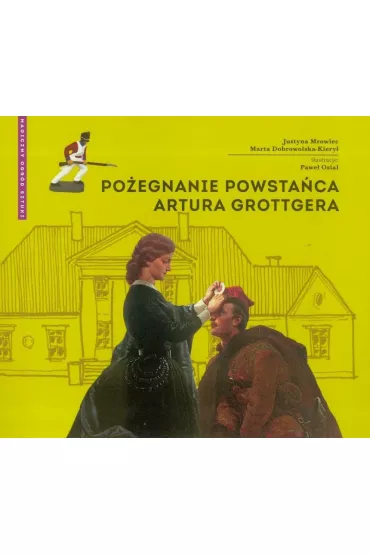 Po�egnanie powsta�ca Artura Grottgera - Marta Dobrowolska-Kiery�, Justyna Mrowiec