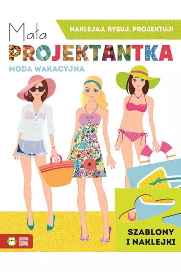 Ma�a projektantka. Moda wakacyjna. Naklejaj, rysuj, projektuj!