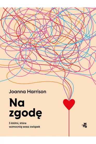 Na zgod�. 5 k��tni, kt�re wzmocni� wasz zwi�zek - Harrison Joanna