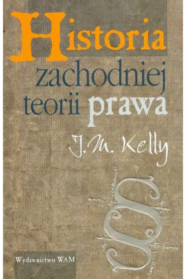 Historia zachodniej teorii prawa - J. M. Kelly