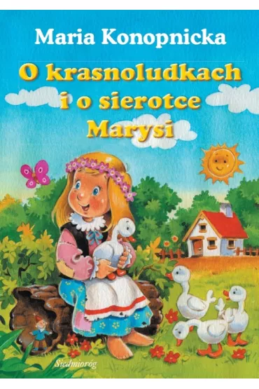 O krasnoludkach i o sierotce Marysi - Maria Konopnicka