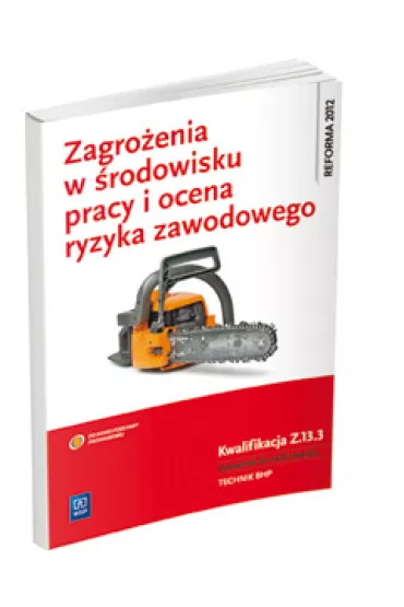 Zagro�enia w �rodowisku pracy i ocena ryzyka zawodowego. Kwalifikacja z. 13. 3. Ocenianie ryzyka zawodowego. Podr�cznik do nauki zawodu technik bhp - Tadeusz Cieszkowski, Wanda Buka�a