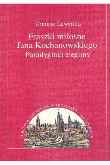 Fraszki mi�osne Jana Kochanowskiego. - Tomasz Lawenda 