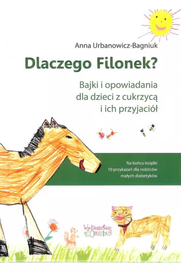 Dlaczego Filonek? Bajki i opowiadania dla dzieci z cukrzyc� i ich przyjaci� - Anna Urbanowicz-Bagniuk