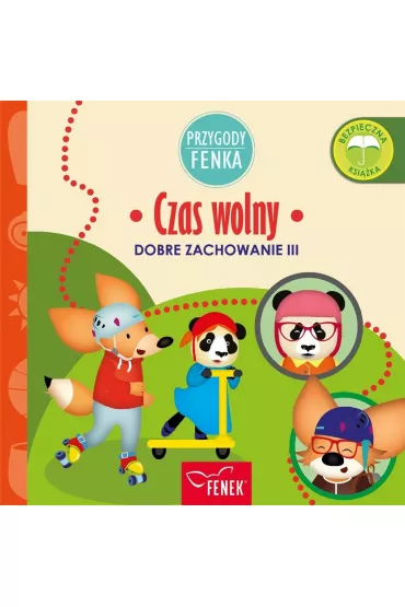 Przygody Fenka. Dobre zachowanie III. Czas wolny - Dominika  Ga�ka, Patrycja  Godula