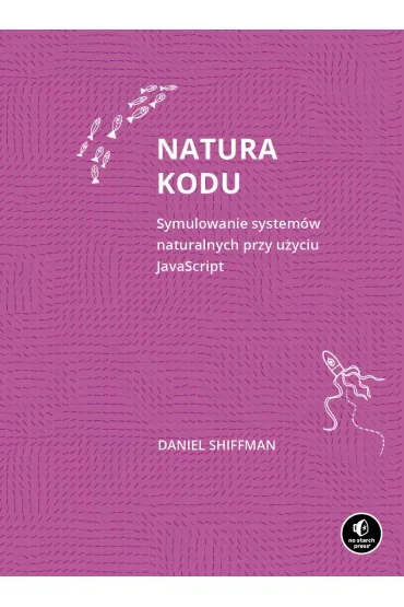 Natura kodu. Symulowanie system�w naturalnych przy u�yciu JavaScript - Daniel Shiffman