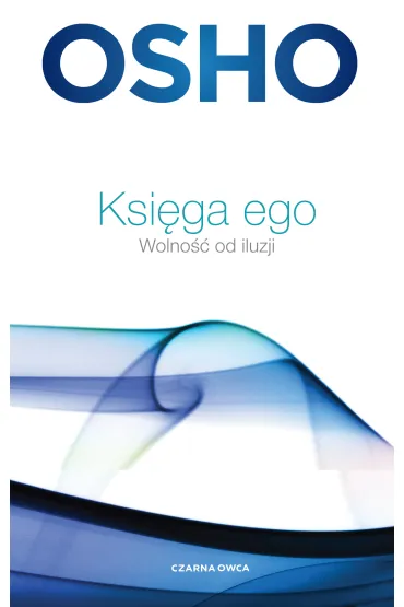 Ksi�ga ego. Wolno�� od iluzji - Osho, Pawe� Karpowicz