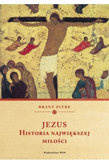 Jezus. Historia najwi�kszej mi�o�ci - Brant  Pitre