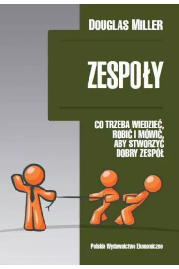 Zespo�y. Co trzeba wiedzie�, robi� i m�wi�, aby stworzy� dobry zesp� - Douglas Miller