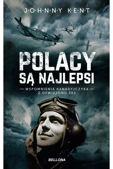 eBook Polacy s� najlepsi. Wspomnienia kanadyjczyka z Dywizjonu 303 mobi epub - John A Kent