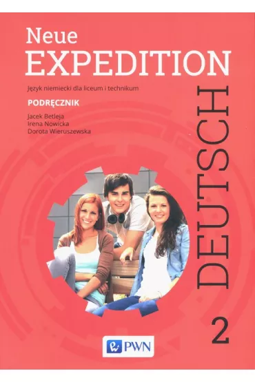 Neue Expedition Deutsch 2. Podr�cznik. J�zyk niemiecki dla liceum i technikum. Szko�y ponadgimnazjalne - Dorota Wieruszewska, Irena Nowicka, Jacek Betleja