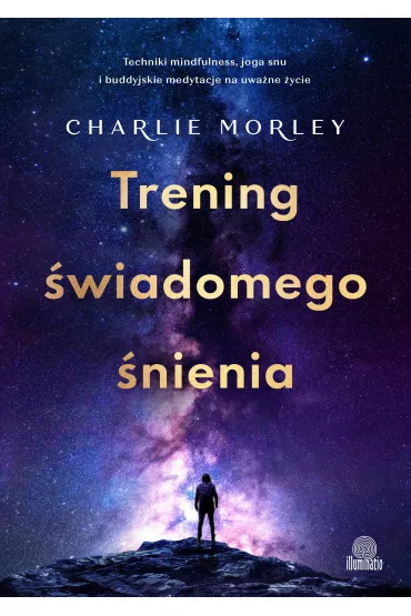 Trening wiadomego nienia. Techniki mindfulness, joga snu i buddyjskie medytacje na uwane ycie - Charlie Morley