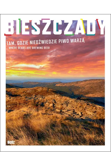 Bieszczady. Tam gdzie nied�wiedzie piwo warz� - Robert Ba�kosz