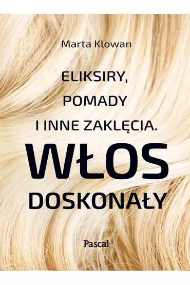 W�os doskona�y. Eliksiry, pomady i inne zakl�cia - Marta Klowan