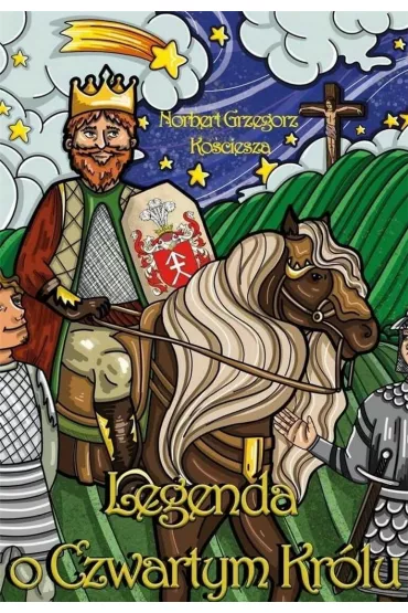 Legenda o Czwartym Kr�lu - Norbert Grzegorz Ko�ciesza