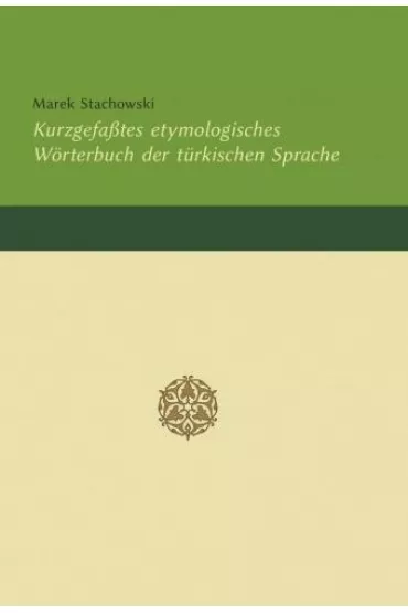 Kurzgefa�tes etymologisches Wrterbuch for turkischen Sprache - Marek Stachowski