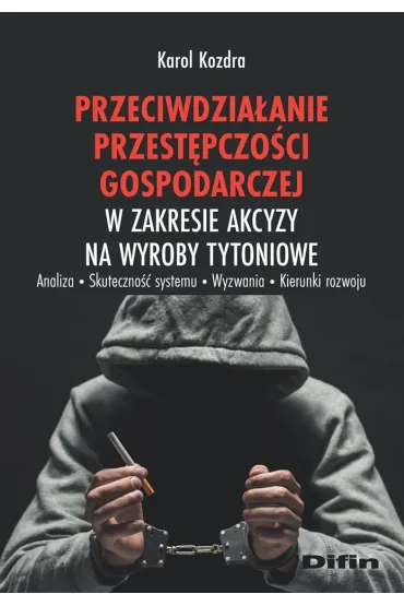 Przeciwdzia�anie przest�pczo�ci gospodarczej w zakresie akcyzy na wyroby tytoniowe - Karol  Kozdra