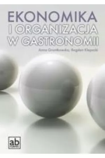 Ekonomika i organizacja w gastronomii - Anna Grontkowska, Bogdan Klepacki