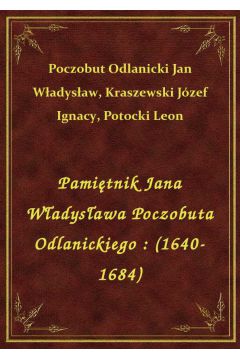 Pamitnik Jana Wadysawa Poczobuta Odlanickiego : (1640-1684)