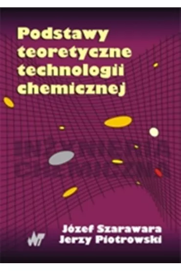 Podstawy teoretyczne technologii chemicznej - Jerzy Piotrowski, J�zef Szarawara