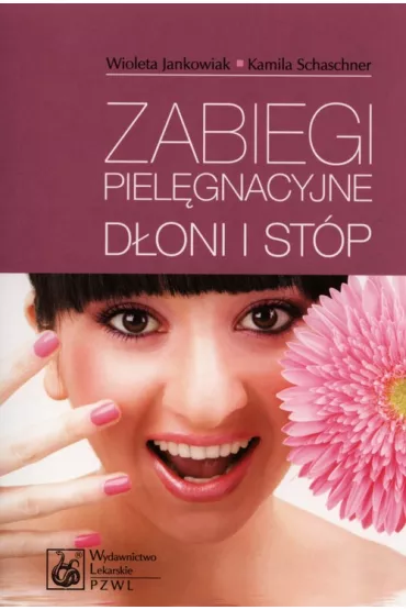 Zabiegi piel�gnacyjne d�oni i st�p - Jankowiak Wioleta, Kamila Schaschner