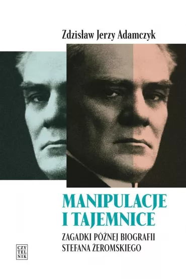 Manipulacje i tajemnice zagadki p�nej biografii stefana �eromskiego - Zdzis�aw Jerzy Adamczyk