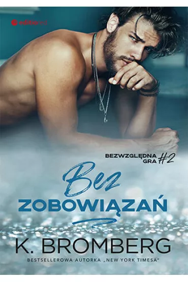 Bez zobowi�za�. Bezwzgl�dna gra. Tom 2 - K. Bromberg