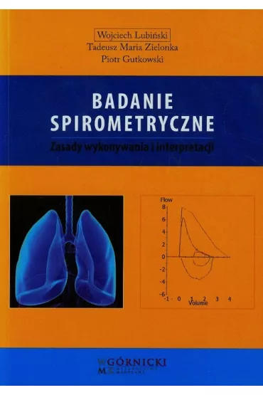 Badanie spirometryczne. Zasady wykonywania i interpretacji - Piotr Gutkowski, Tadeusz Maria Zielonka, Wojciech Lubi�ski