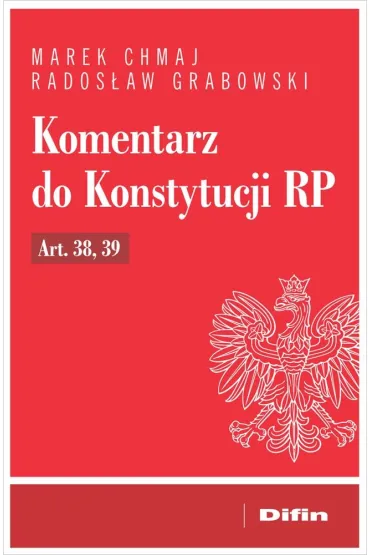 Komentarz do Konstytucji RP art. 38, 39 - Marek Chmaj, Rados�aw Grabowski