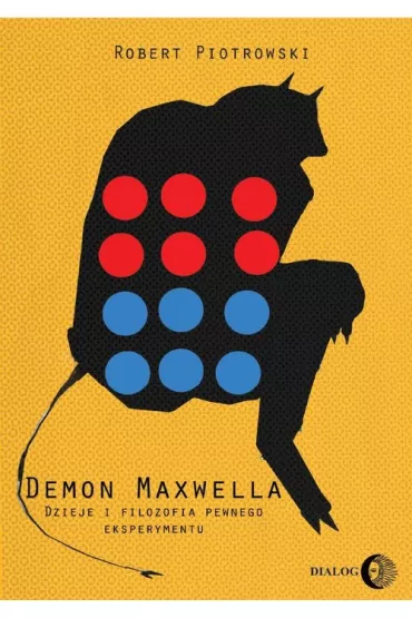 Demon Maxwella. Dzieje i filozofia pewnego eksper. - Robert Piotrowski
