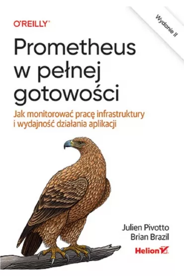 Prometheus w pe�nej gotowo�ci. Jak monitorowa� prac� infrastruktury i wydajno�� dzia�ania aplikacji - Brian Brazil, Julien Pivotto