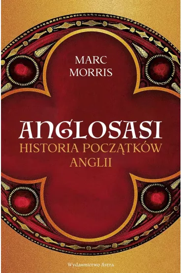 Anglosasi. Historia pocz�tk�w Anglii - Morris Marc