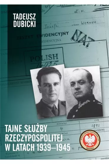 Tajne s�u�by Rzeczypospolitej w latach 1939&ndash;1945 - Tadeusz Dubicki