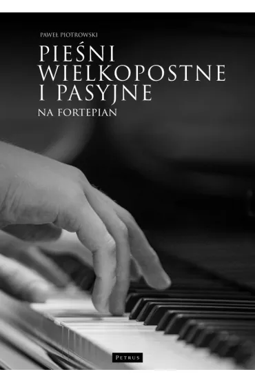 Pie�ni wielkopostne i pasyjne na fortepian - Pawe� Piotrowski