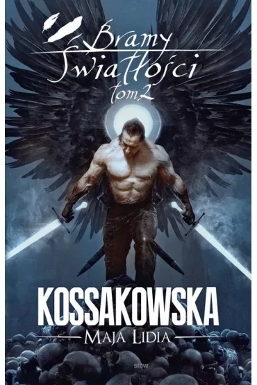 Bramy �wiat�o�ci. Cz�� 2. Zast�py Anielskie. Tom 6 - Maja Lidia Kossakowska
