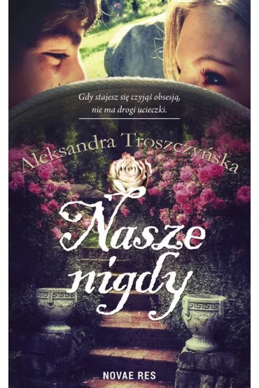 Nasze nigdy - Aleksandra Troszczyska
