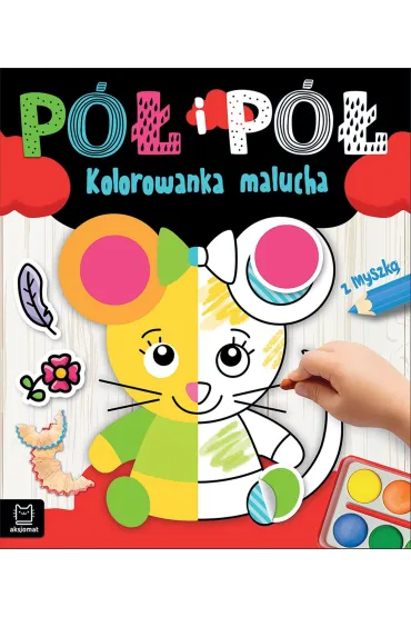 P� i p�. Kolorowanka malucha z myszk� - Agnieszka Bator