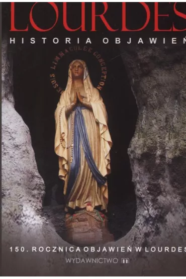 Lourdes - historia objawie� - Marek Czeka�ski