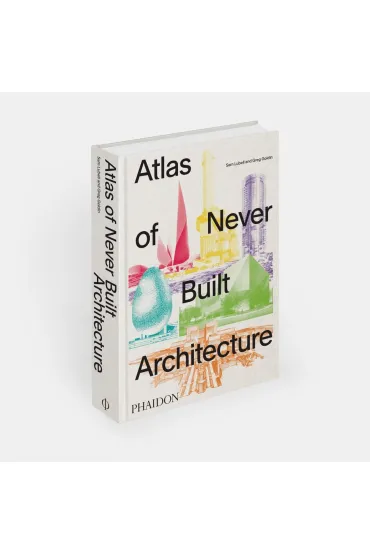 Atlas of Never Built Architecture - Sam  Lubell