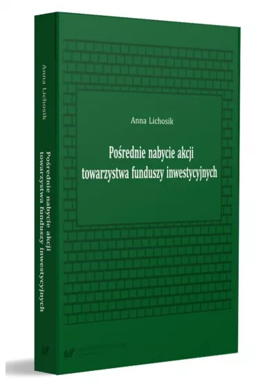 Po�rednie nabycie akcji towarzystwa funduszy inwestycyjnych - Anna Lichosik
