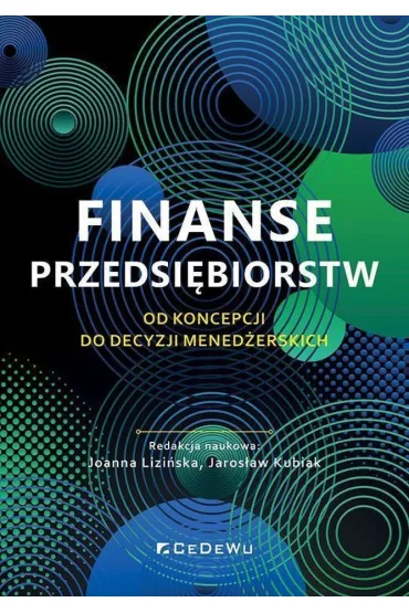 Finanse przedsi�biorstw. Od koncepcji do decyzji mened�erskich - Jaros�aw  Kubiak, Joanna  Lizi�ska