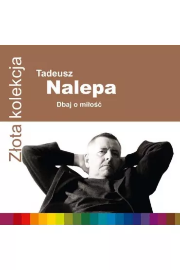 Z�ota kolekcja: Dbaj o mi�o�� (CD) - Tadeusz Nalepa