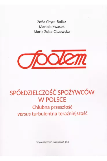 Sp�dzielczo�� spo�ywc�w w Polsce. Chlubna przesz�o�� versus turbulentna tera�niejszo�� - Zofia Chyra-Rolicz, Maria Zuba-Ciszewska, Mariola Kwasek