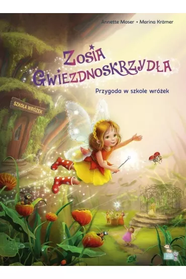 Przygoda w szkole wr�ek. Wr�ka Zosia gwiezdnoskrzyd�a - Annette Moser