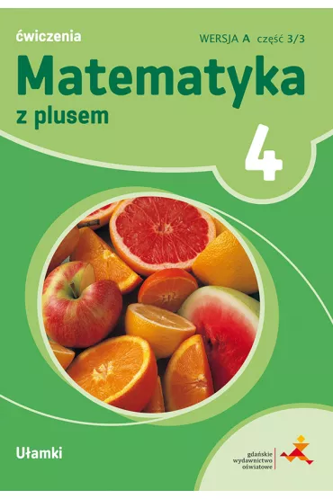 Matematyka z plusem 4. �wiczenia. U�amki. Wersja A. Cz�� 3/3 - Ma�gorzata Dobrowolska, Piotr Zarzycki, Stanis�aw Wojtan