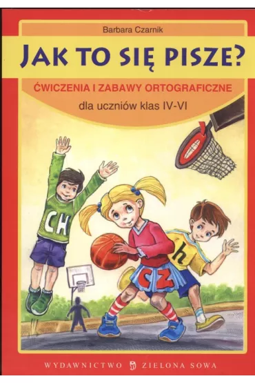 Jak to si� pisze dla uczni�w Klas IV-VI - Barbara Czarnik