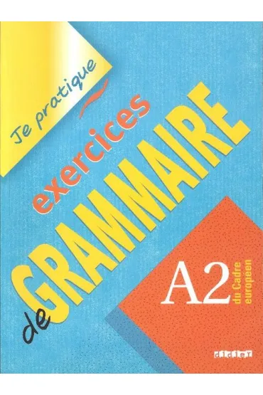Je pratique exercices de grammaire A2 - Christian Beaulieu