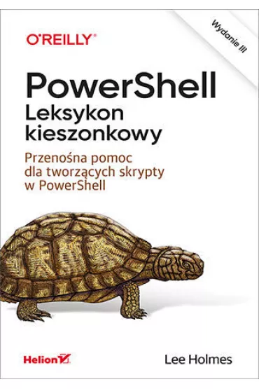 PowerShell. Leksykon kieszonkowy. Przeno�na pomoc dla tworz�cych skrypty w PowerShell - Lee Holmes