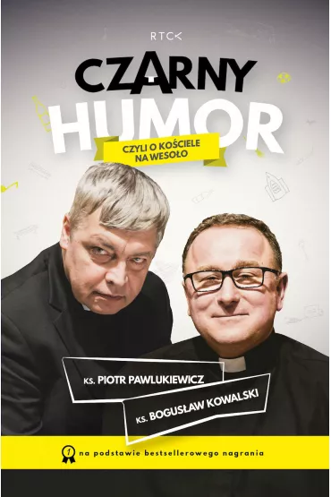 Czarny humor, czyli o ko�ciele na weso�o - Piotr Pawlukiewicz, Bogus�aw Kowalski
